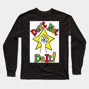 Don't Not Do It! Long Sleeve T-Shirt